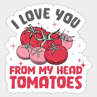 I love you from my head tomatoes Sticker